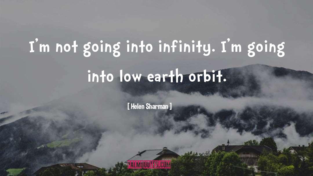 Helen Sharman Quotes: I'm not going into infinity.