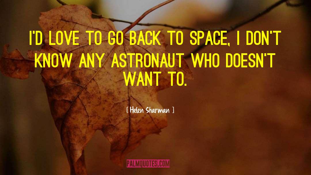 Helen Sharman Quotes: I'd love to go back