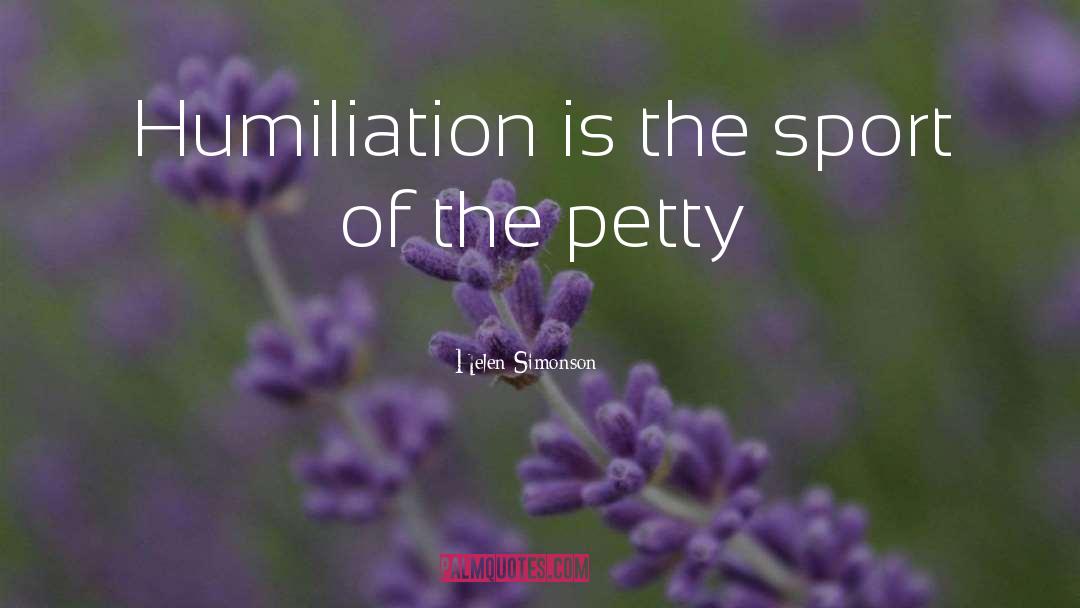 Helen Simonson Quotes: Humiliation is the sport of