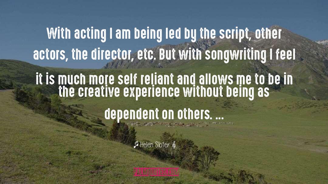 Helen Slater Quotes: With acting I am being