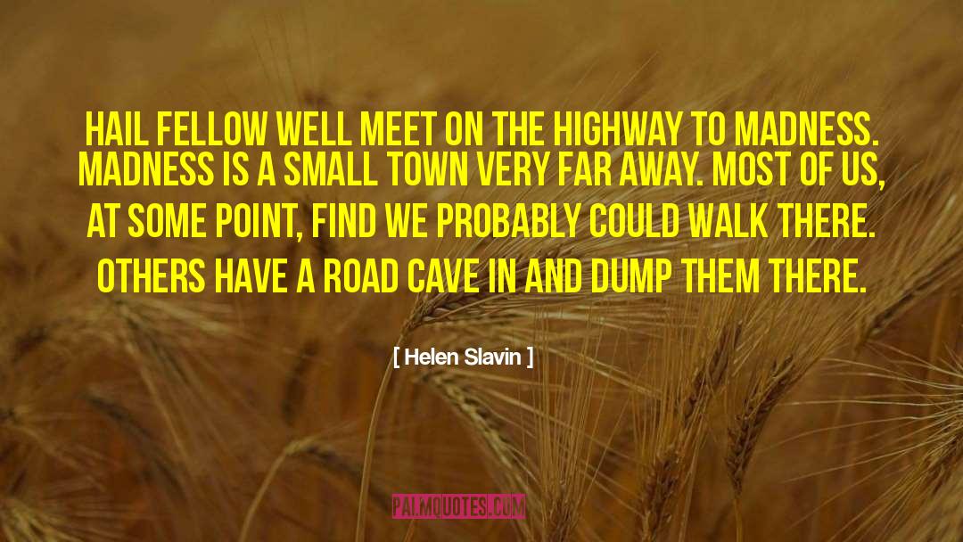 Helen Slavin Quotes: Hail fellow well meet on