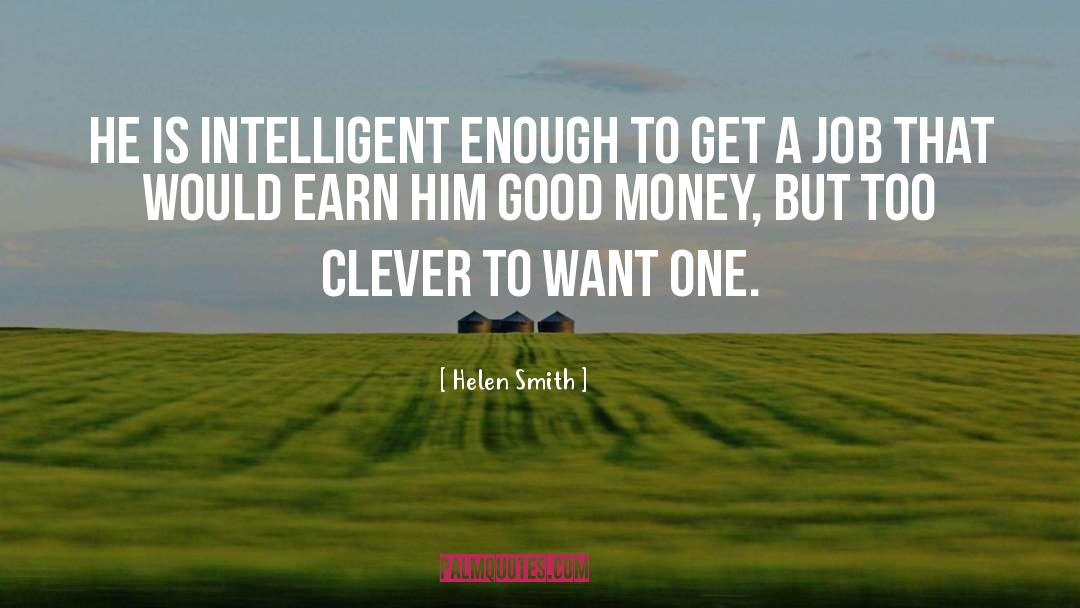 Helen Smith Quotes: He is intelligent enough to