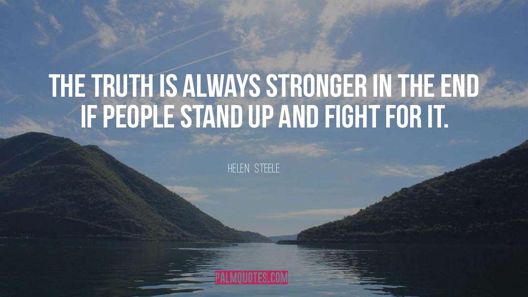 Helen  Steele Quotes: The truth is always stronger