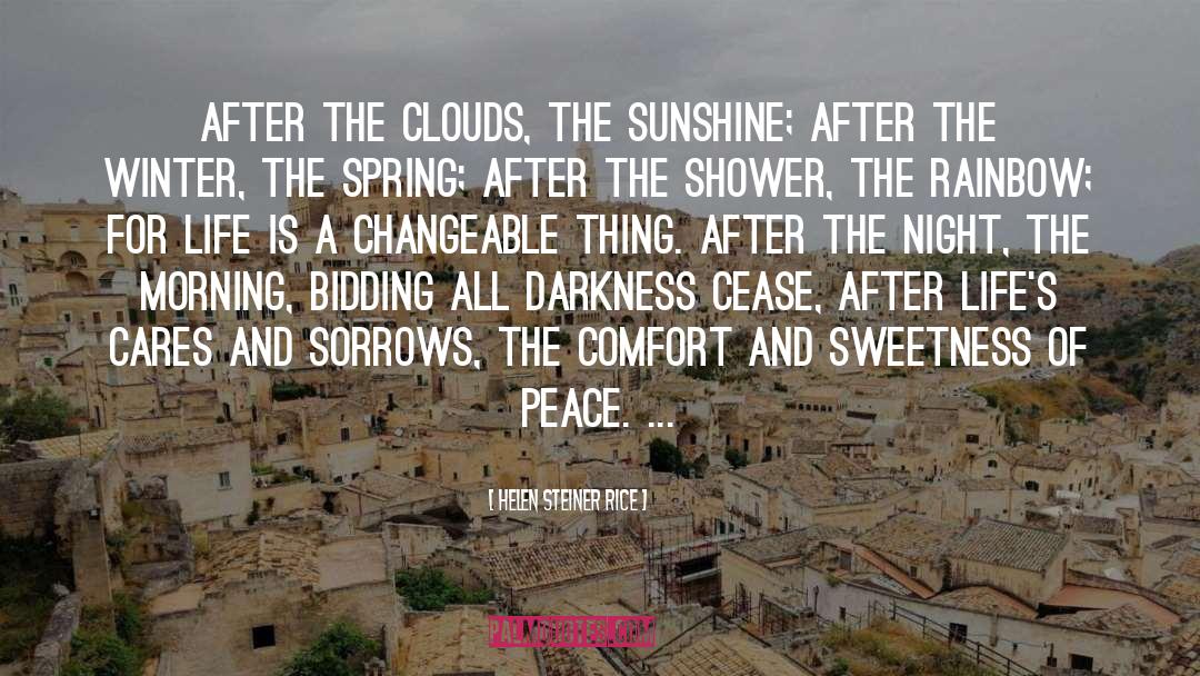Helen Steiner Rice Quotes: After the clouds, the sunshine;