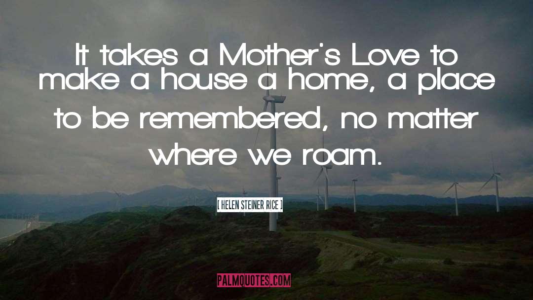 Helen Steiner Rice Quotes: It takes a Mother's Love