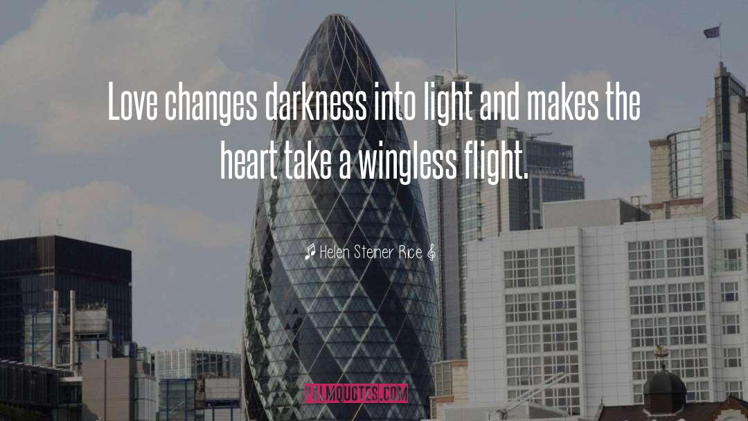 Helen Steiner Rice Quotes: Love changes darkness into light