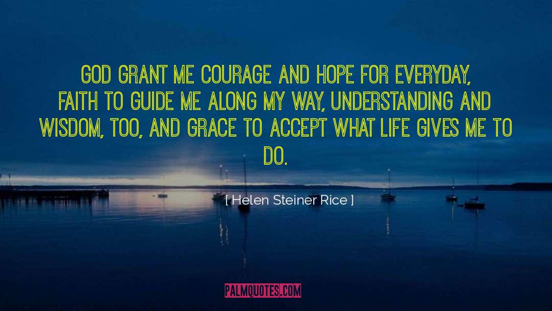 Helen Steiner Rice Quotes: God grant me courage and