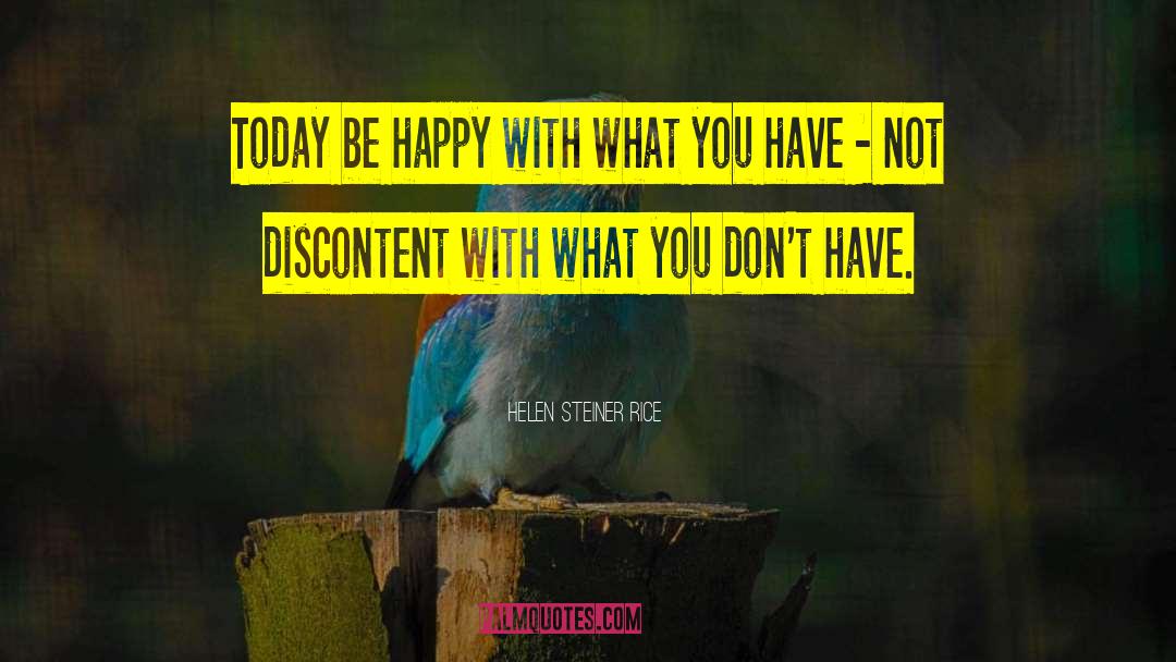 Helen Steiner Rice Quotes: Today be happy with what