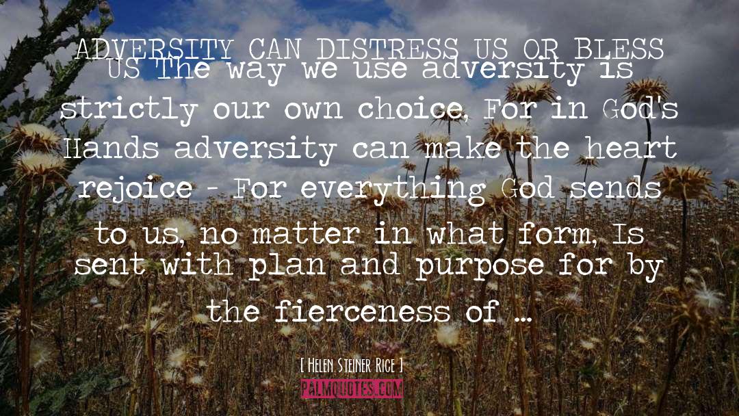 Helen Steiner Rice Quotes: ADVERSITY CAN DISTRESS US OR