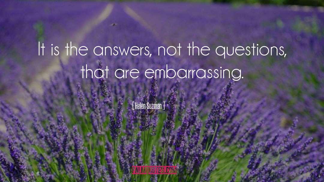 Helen Suzman Quotes: It is the answers, not