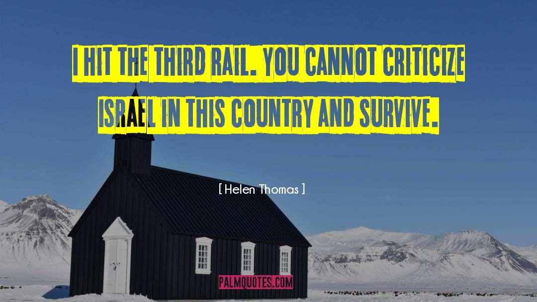 Helen Thomas Quotes: I hit the third rail.