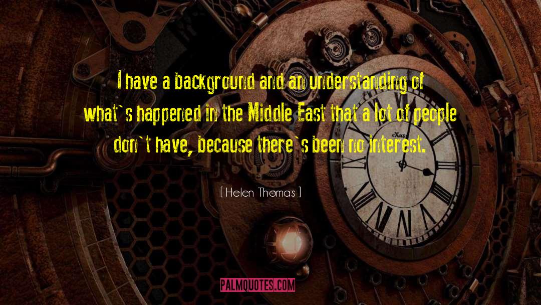 Helen Thomas Quotes: I have a background and