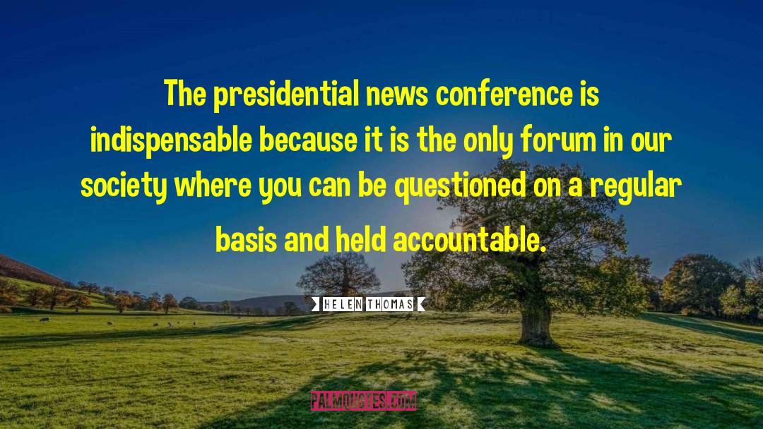 Helen Thomas Quotes: The presidential news conference is