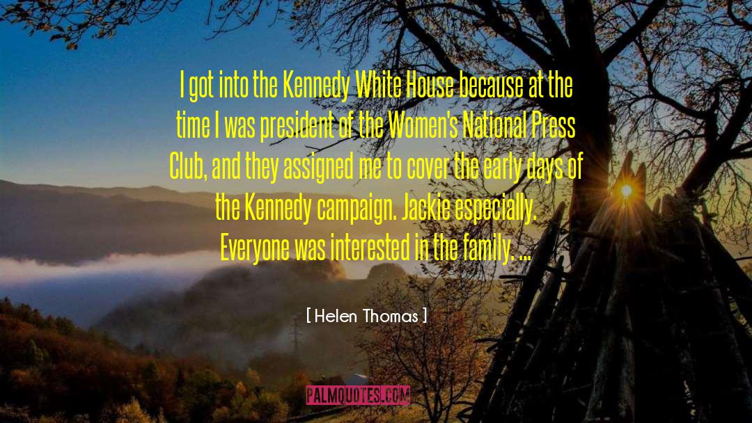 Helen Thomas Quotes: I got into the Kennedy