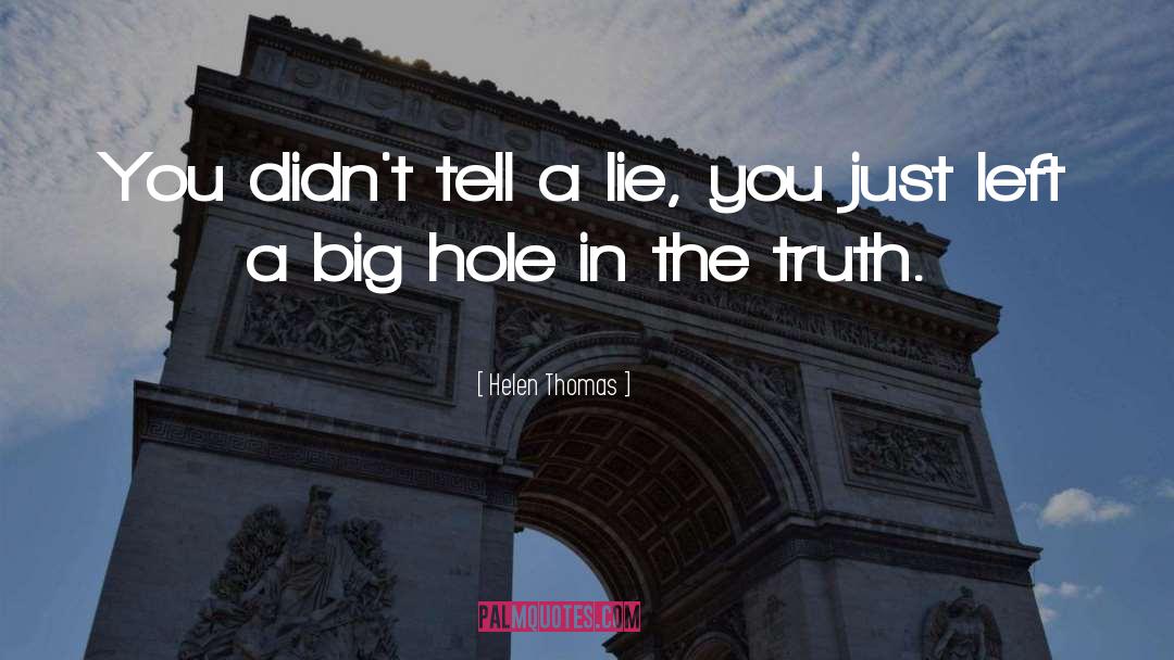 Helen Thomas Quotes: You didn't tell a lie,