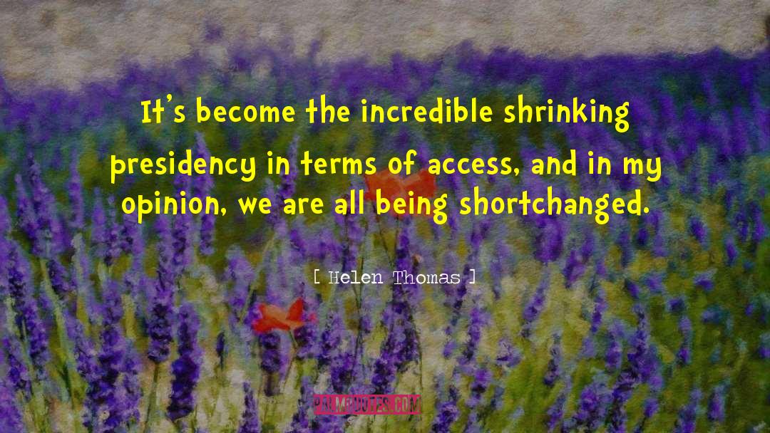 Helen Thomas Quotes: It's become the incredible shrinking