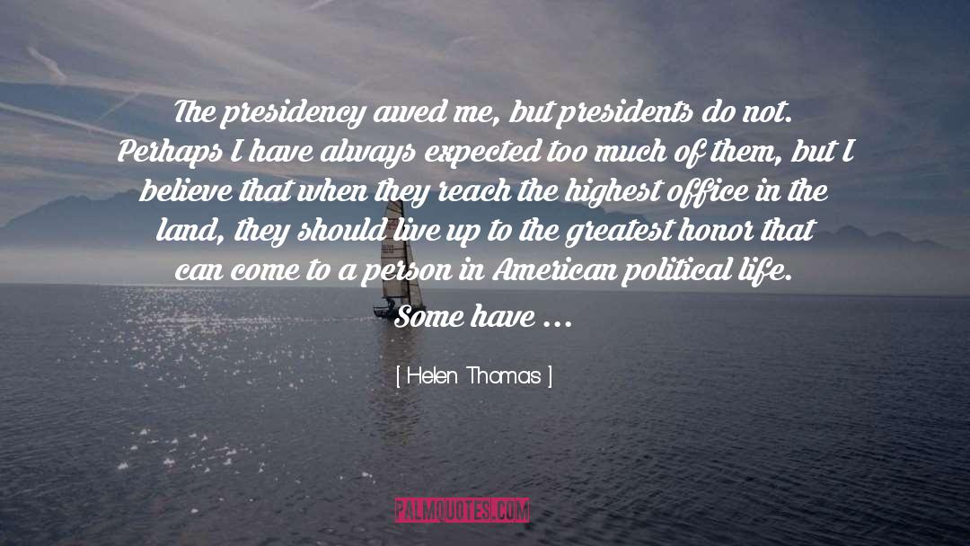 Helen Thomas Quotes: The presidency awed me, but