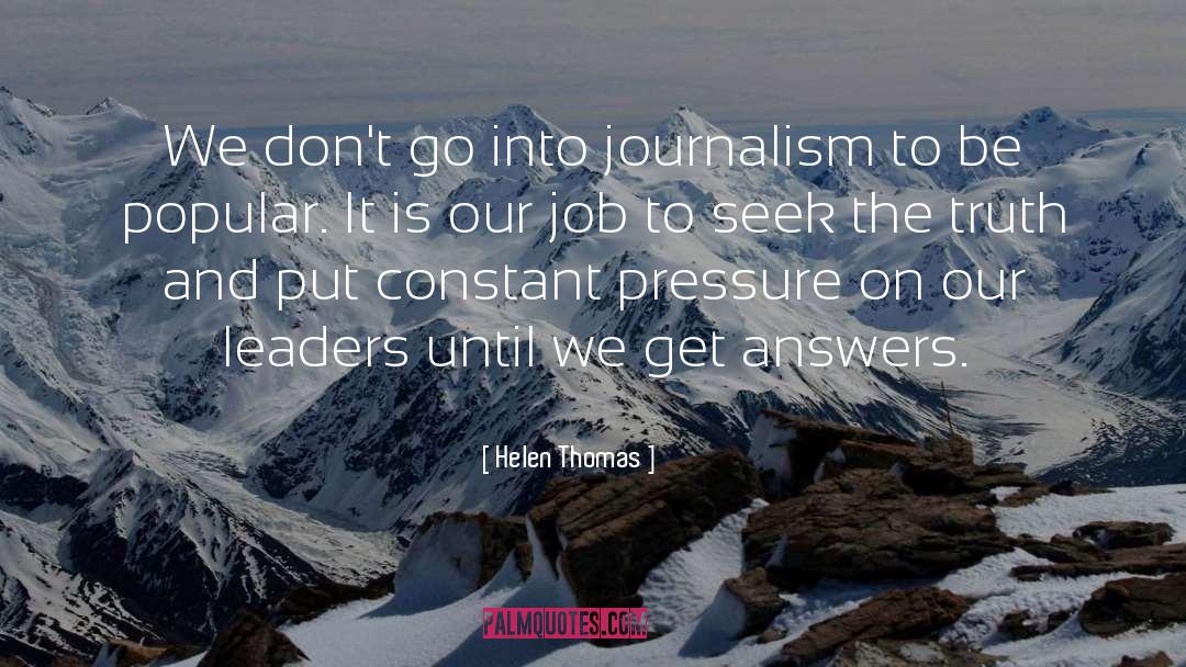 Helen Thomas Quotes: We don't go into journalism