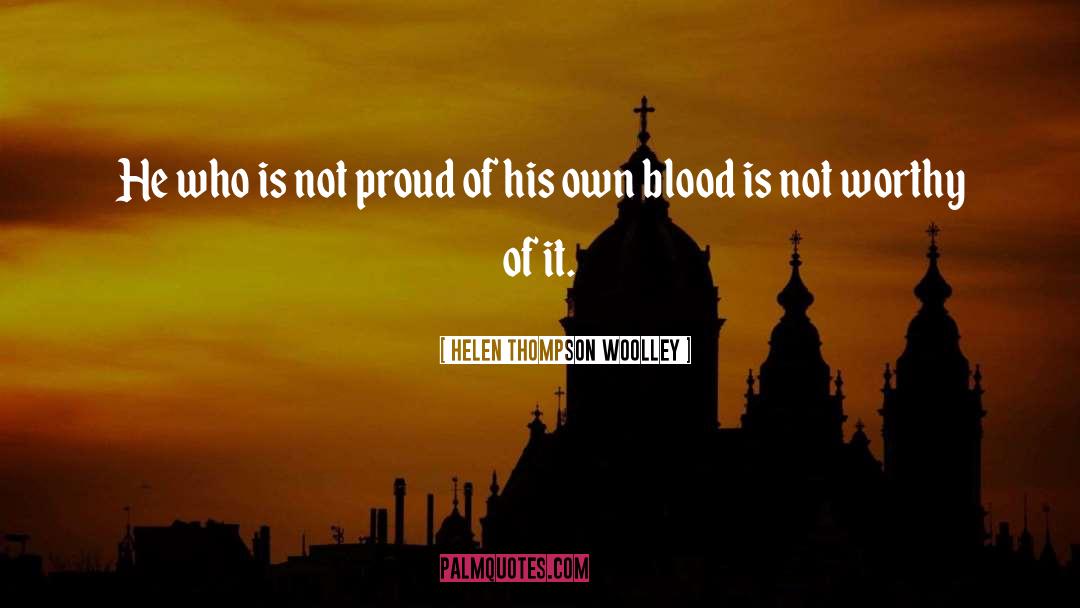 Helen Thompson Woolley Quotes: He who is not proud