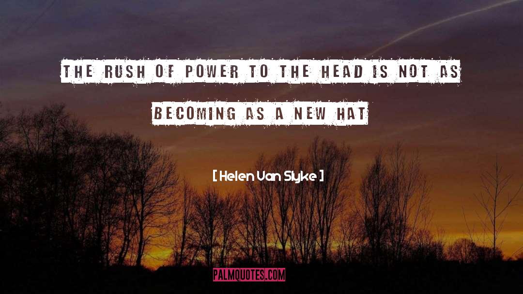 Helen Van Slyke Quotes: The rush of power to