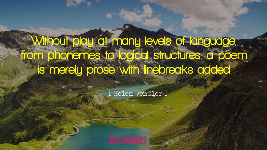 Helen Vendler Quotes: Without play at many levels