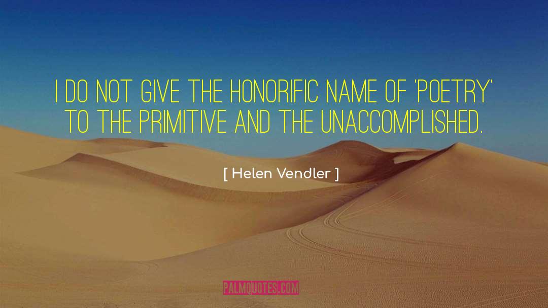 Helen Vendler Quotes: I do not give the