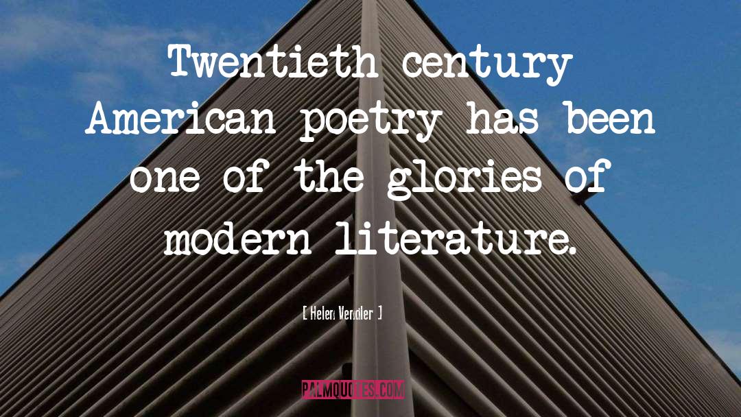 Helen Vendler Quotes: Twentieth-century American poetry has been