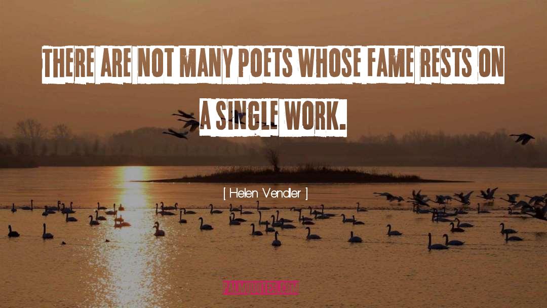 Helen Vendler Quotes: There are not many poets