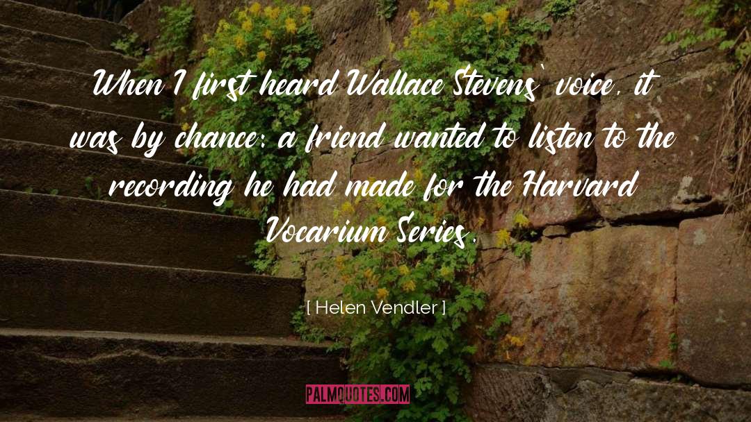 Helen Vendler Quotes: When I first heard Wallace