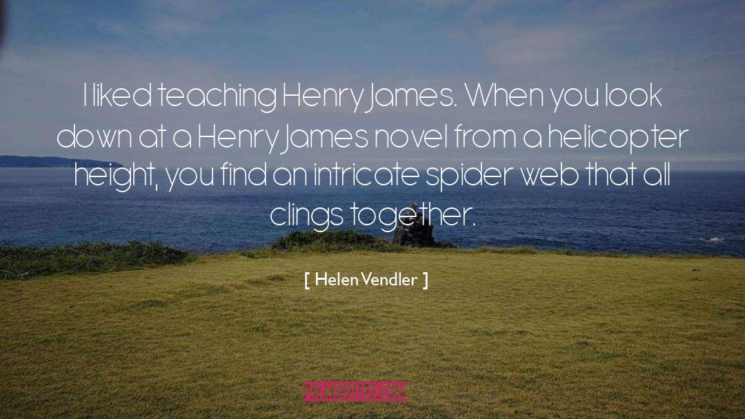 Helen Vendler Quotes: I liked teaching Henry James.