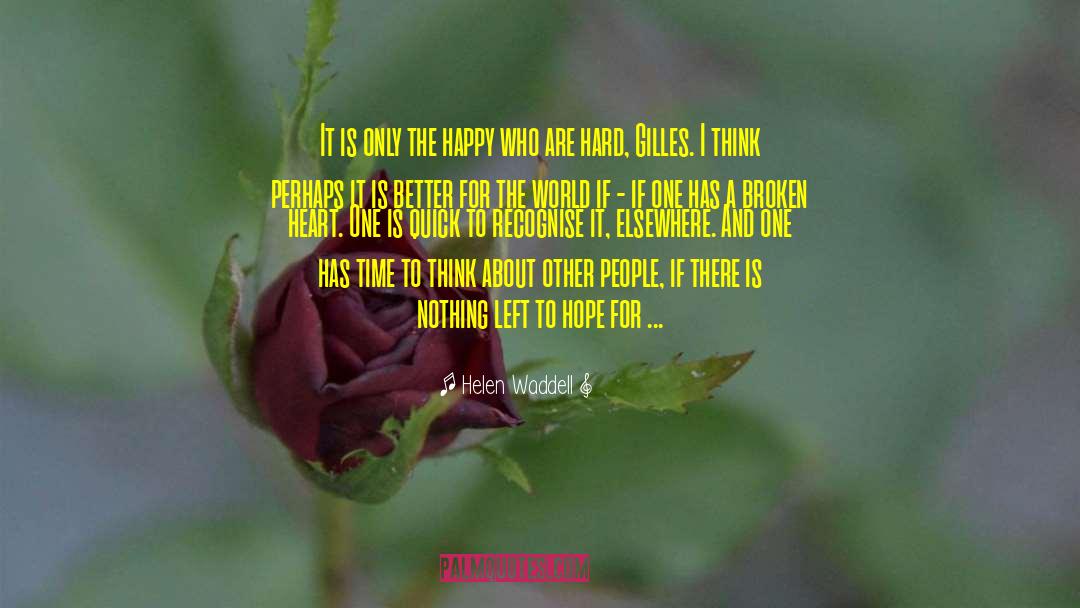 Helen Waddell Quotes: It is only the happy