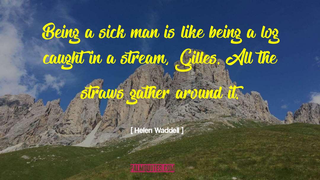 Helen Waddell Quotes: Being a sick man is