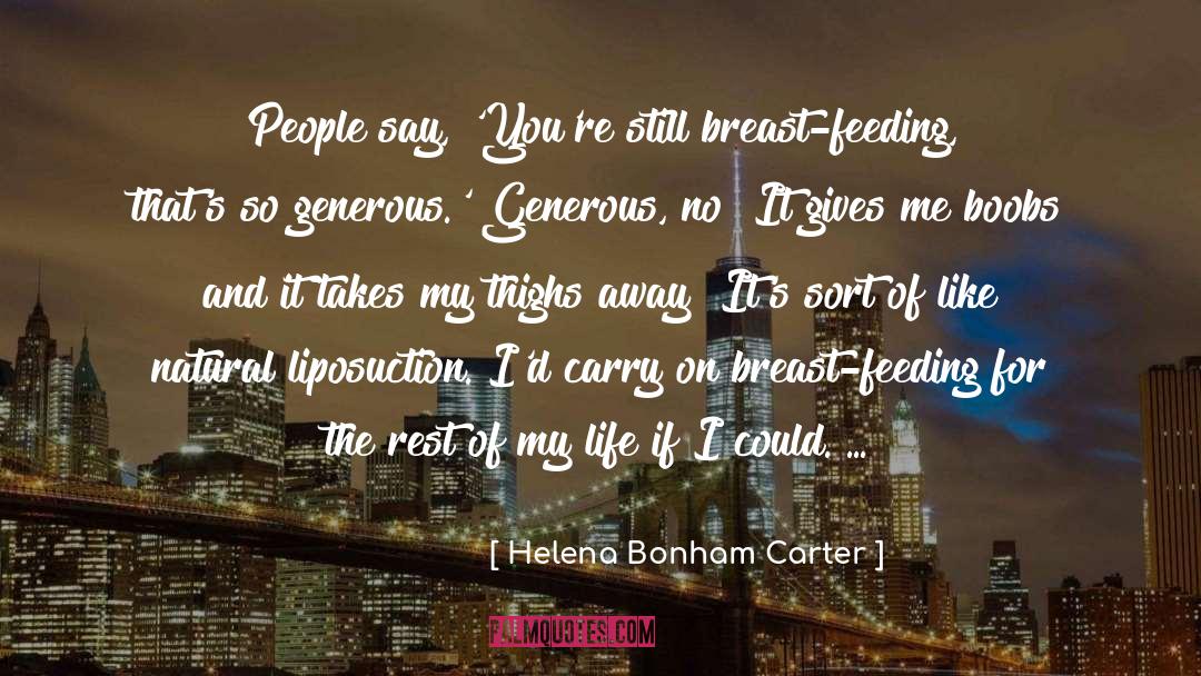 Helena Bonham Carter Quotes: People say, 'You're still breast-feeding,