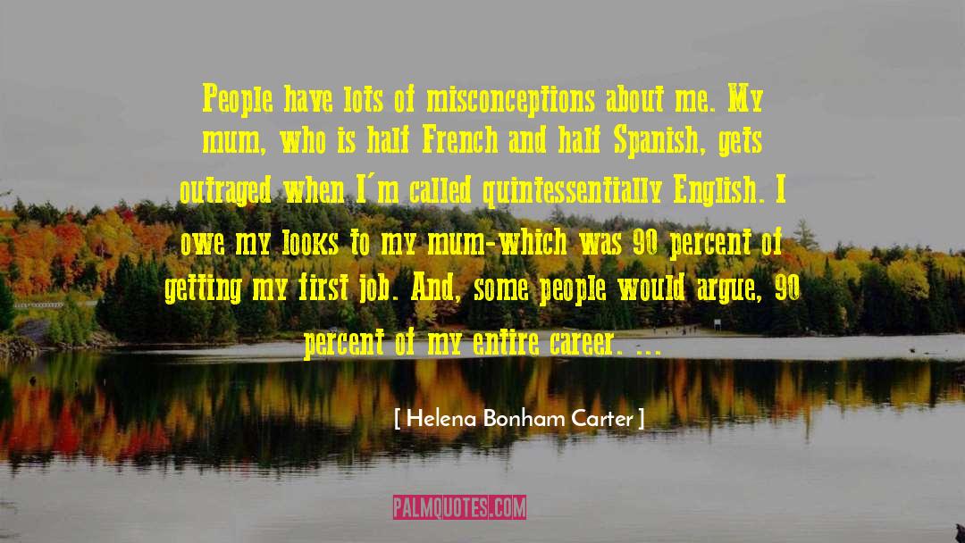 Helena Bonham Carter Quotes: People have lots of misconceptions