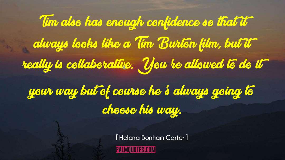 Helena Bonham Carter Quotes: Tim also has enough confidence