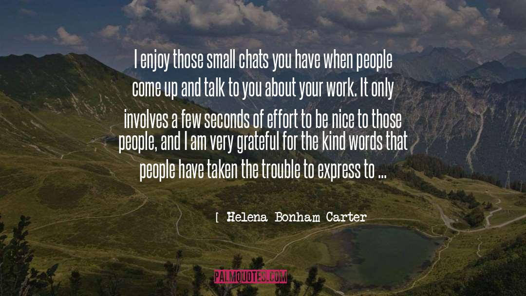 Helena Bonham Carter Quotes: I enjoy those small chats