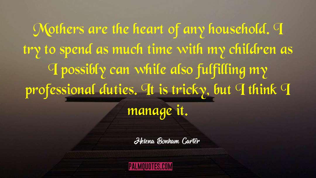 Helena Bonham Carter Quotes: Mothers are the heart of