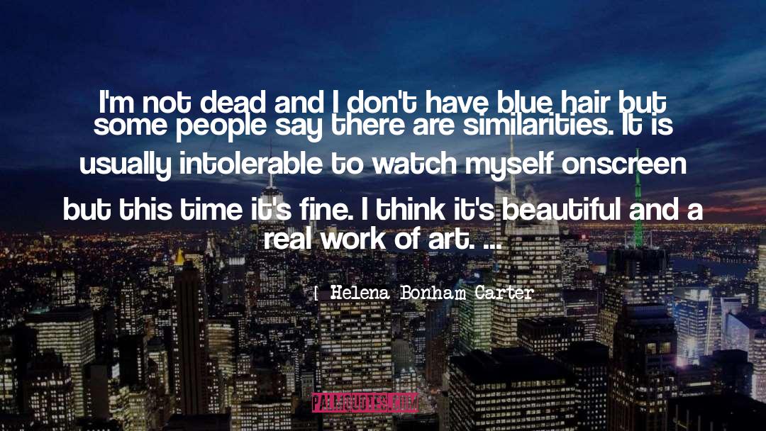 Helena Bonham Carter Quotes: I'm not dead and I