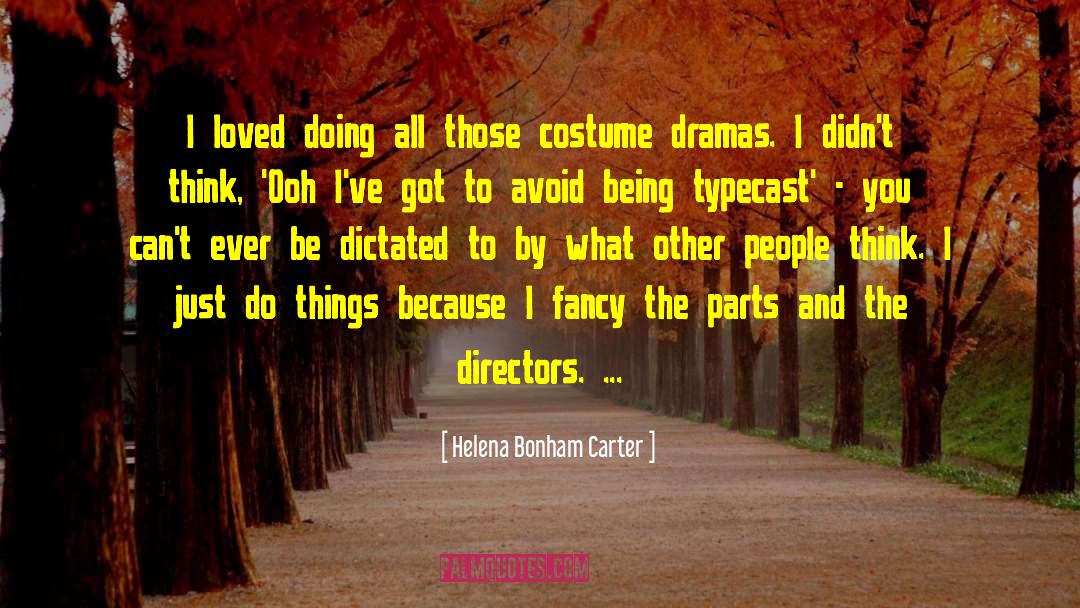 Helena Bonham Carter Quotes: I loved doing all those