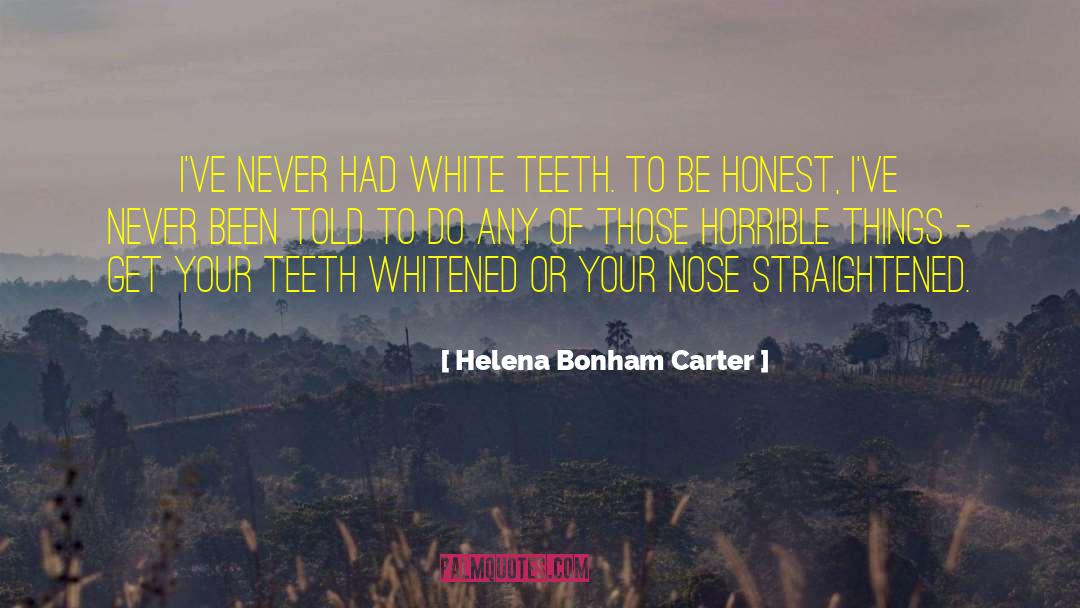 Helena Bonham Carter Quotes: I've never had white teeth.
