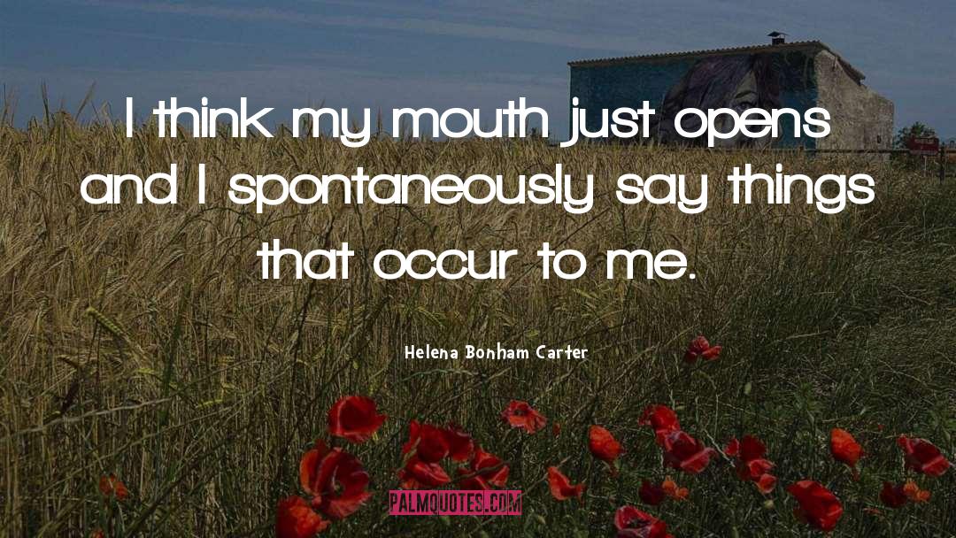 Helena Bonham Carter Quotes: I think my mouth just