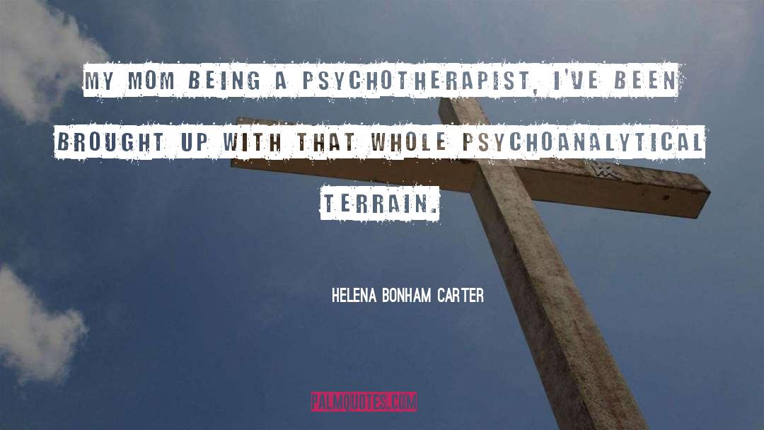 Helena Bonham Carter Quotes: My mom being a psychotherapist,