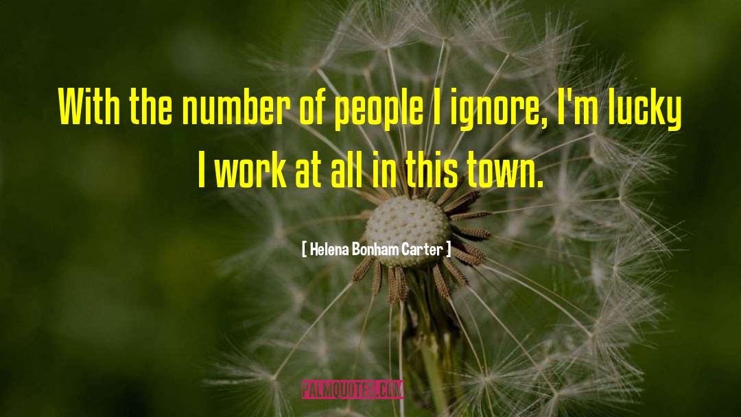Helena Bonham Carter Quotes: With the number of people