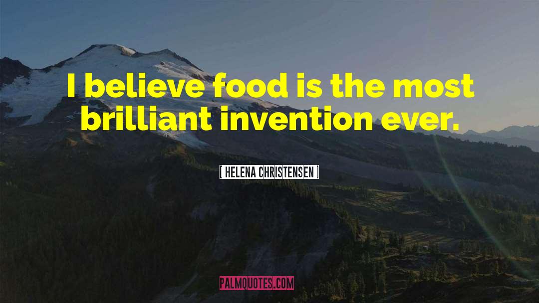 Helena Christensen Quotes: I believe food is the