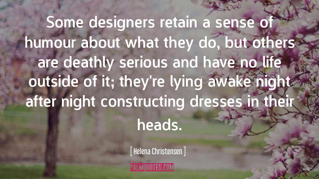 Helena Christensen Quotes: Some designers retain a sense