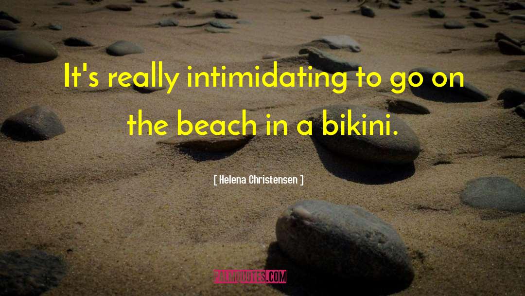 Helena Christensen Quotes: It's really intimidating to go