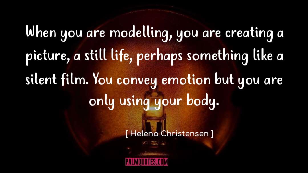 Helena Christensen Quotes: When you are modelling, you