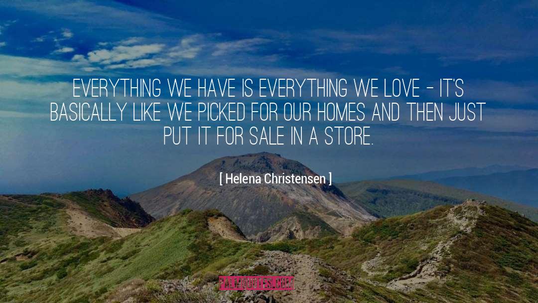 Helena Christensen Quotes: Everything we have is everything