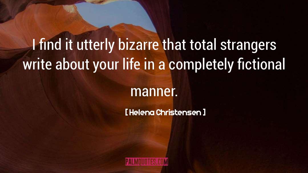Helena Christensen Quotes: I find it utterly bizarre