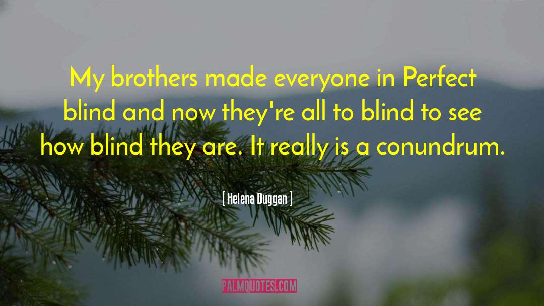 Helena Duggan Quotes: My brothers made everyone in